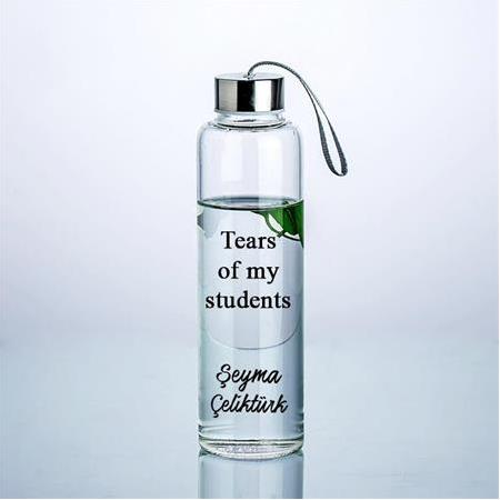 Tears of my students yazılı Kişiye Özel Cam Su Şişesi - 500 ml (Kılıf Hediyeli)